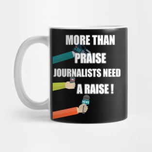 more than praise journalists need a raise Mug